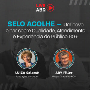 Live ABQ: Selo ACOLHE: um novo olhar sobre Qualidade, Atendimento e Experiência do Público 60+
